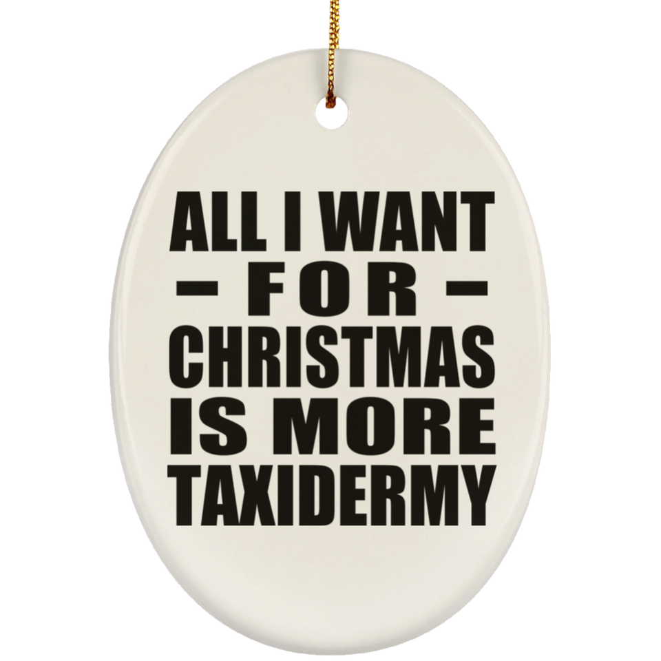 All I Want For Christmas Is More Taxidermy - Oval Ornament