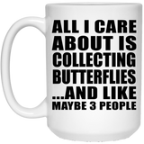 All I Care About Is Collecting Butterflies - 15 Oz Coffee Mug