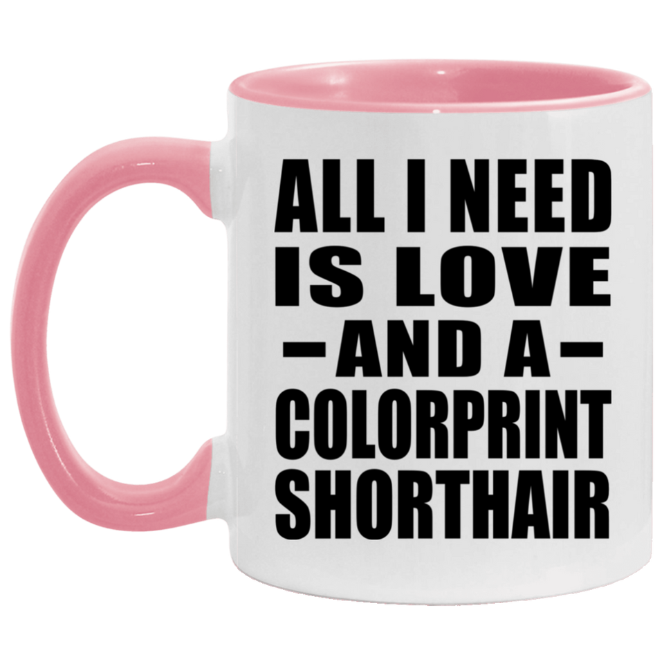 All I Need Is Love And A Colorprint Shorthair - 11oz Accent Mug Pink