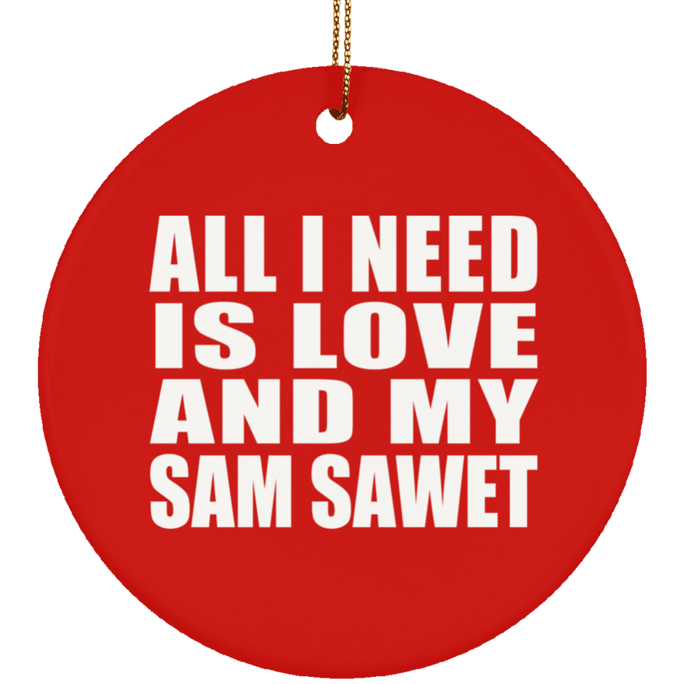 All I Need Is Love And My Sam Sawet - Circle Ornament