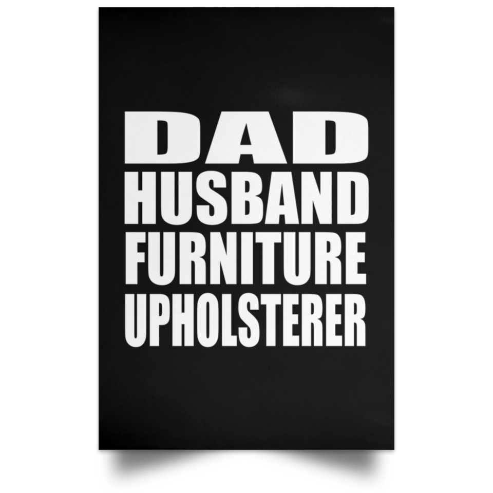 Dad Husband Furniture Upholsterer - Poster Portrait