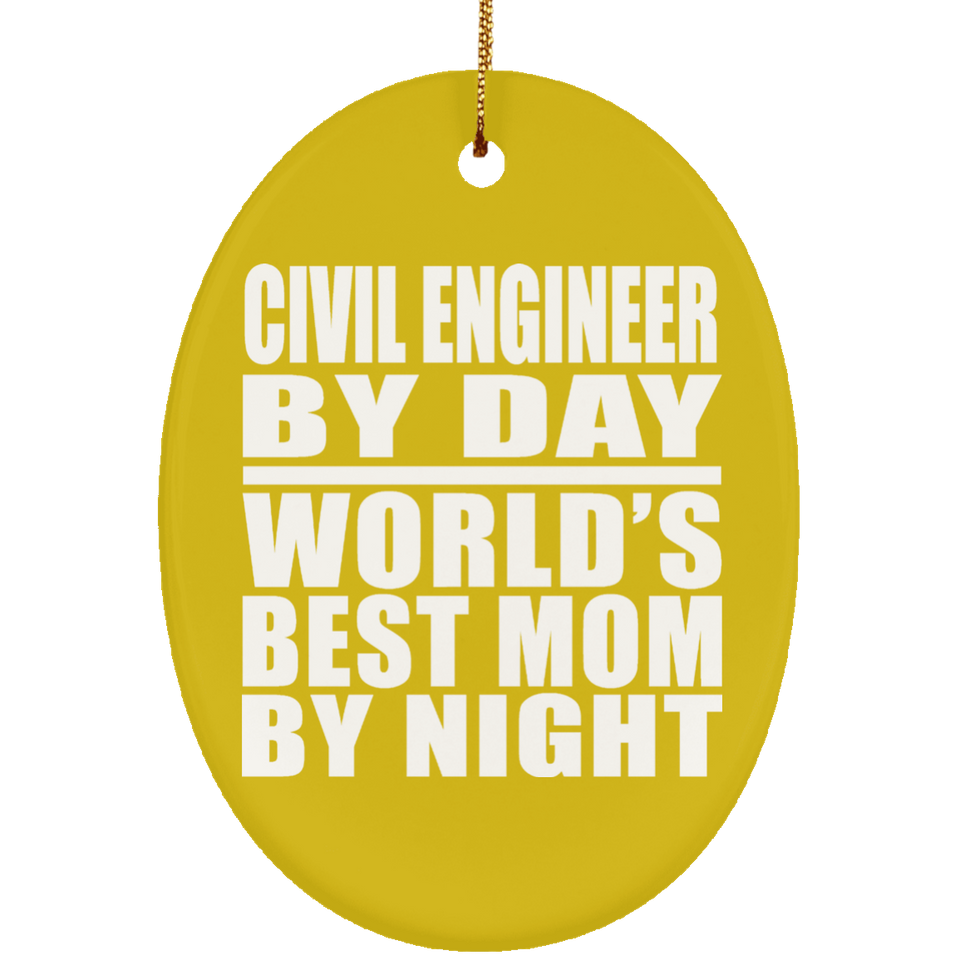 Civil Engineer By Day World's Best Mom By Night - Oval Ornament