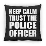 Keep Calm and Trust The Police Officer - Throw Pillow Black