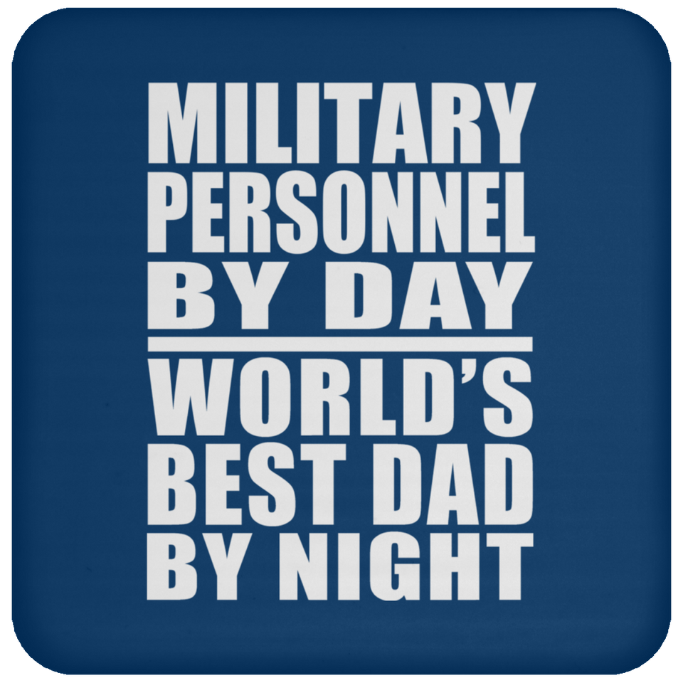 Military Personnel By Day World's Best Dad By Night - Drink Coaster