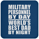 Military Personnel By Day World's Best Dad By Night - Drink Coaster