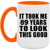 89th Birthday Took Me 89 Years To Look This Good - 15oz Accent Mug Orange