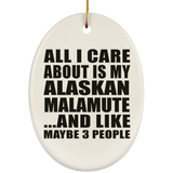 All I Care About Is My Alaskan Malamute - Oval Ornament