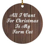 All I Want For Christmas Is My Farm Cat - Circle Ornament D