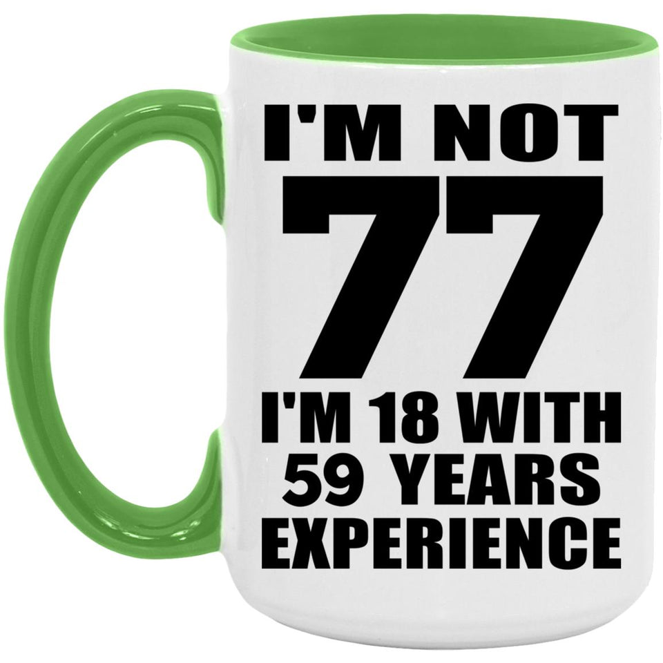 77th Birthday I'm Not 77 I'm 18 With 59 Years Experience - 15oz Accent Mug Green