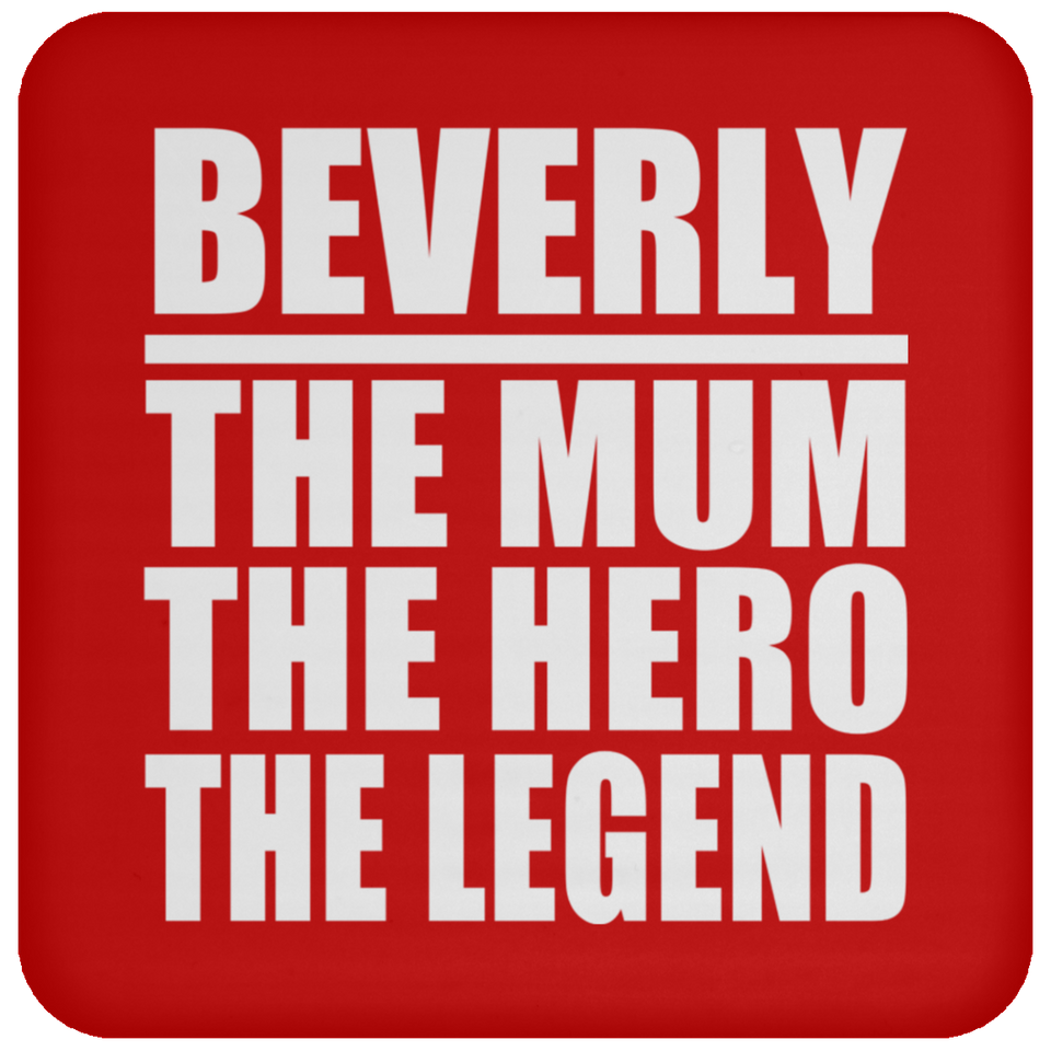 Beverly The Mum The Hero The Legend - Drink Coaster