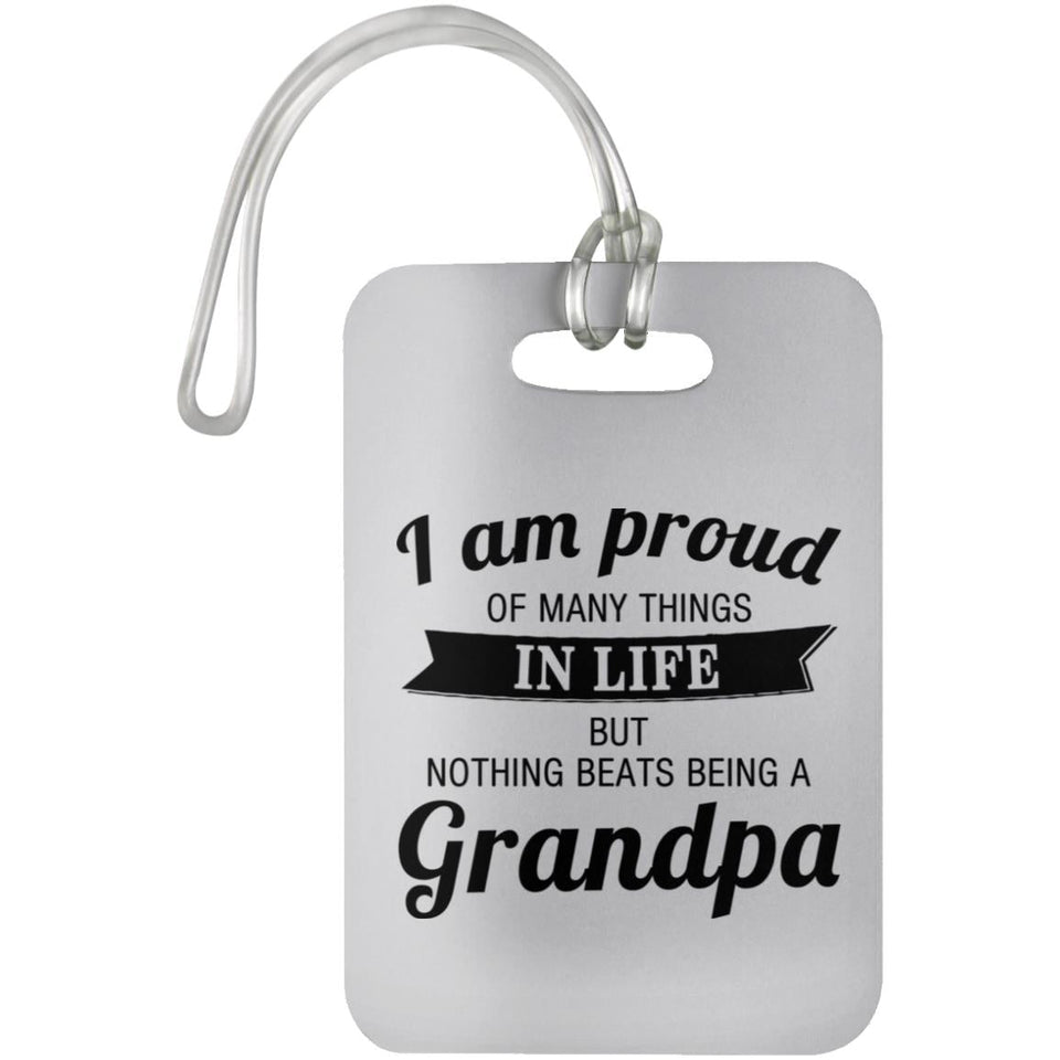 Proud of Many Things In Life, Nothing Beats Being a Grandpa - Luggage Bag Tag