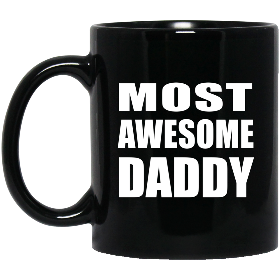 Most Awesome Daddy - 11 Oz Coffee Mug Black