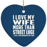I Love My Wife More Than Street Luge - Heart Ornament
