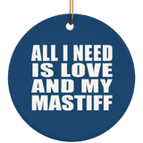 All I Need Is Love And My Mastiff - Circle Ornament