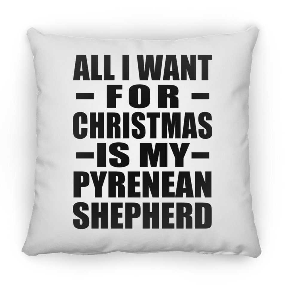 All I Want For Christmas Is My Pyrenean Shepherd - Throw Pillow