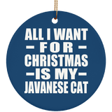 All I Want For Christmas Is My Javanese Cat - Circle Ornament