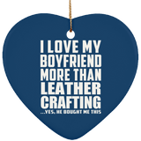 I Love My Boyfriend More Than Leather Crafting - Heart Ornament