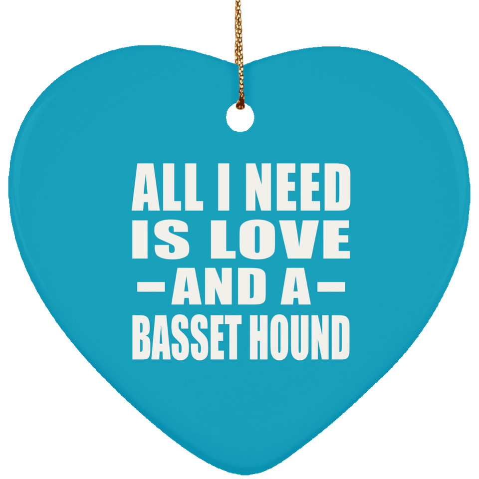 All I Need Is Love And A Basset Hound - Heart Ornament