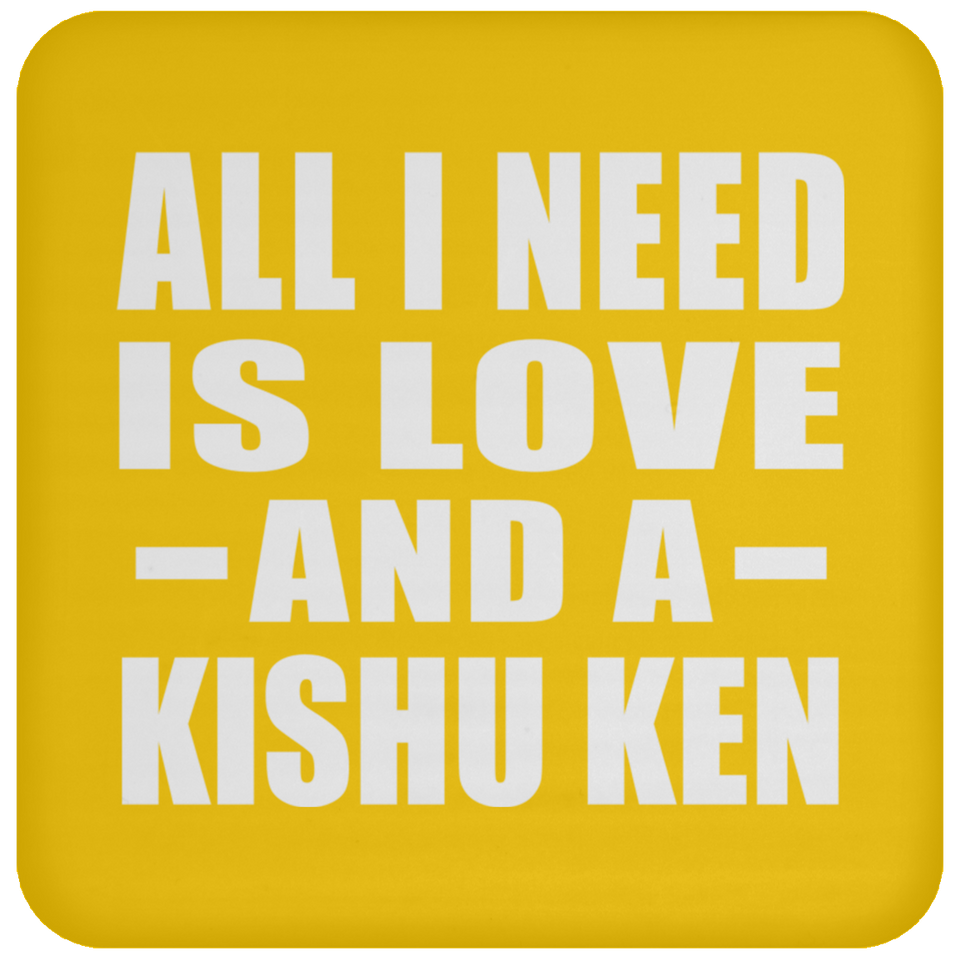 All I Need Is Love And A Kishu Ken - Drink Coaster