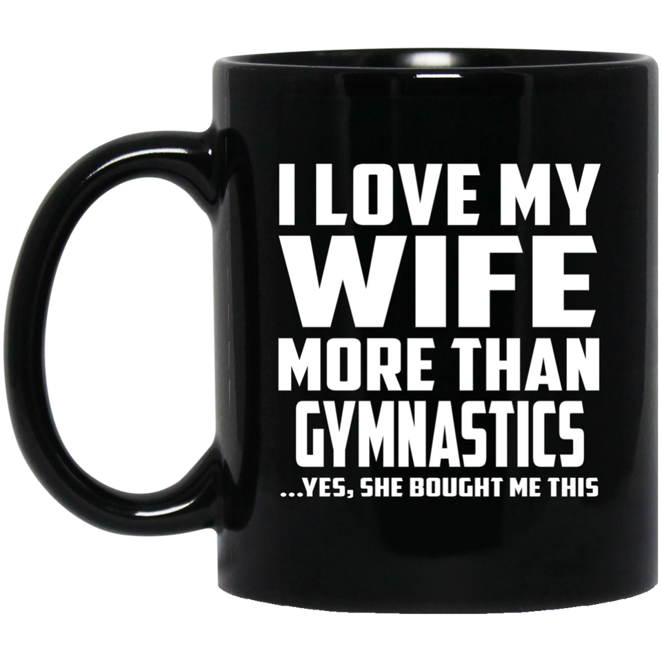 I Love My Wife More Than Gymnastics - 11 Oz Coffee Mug