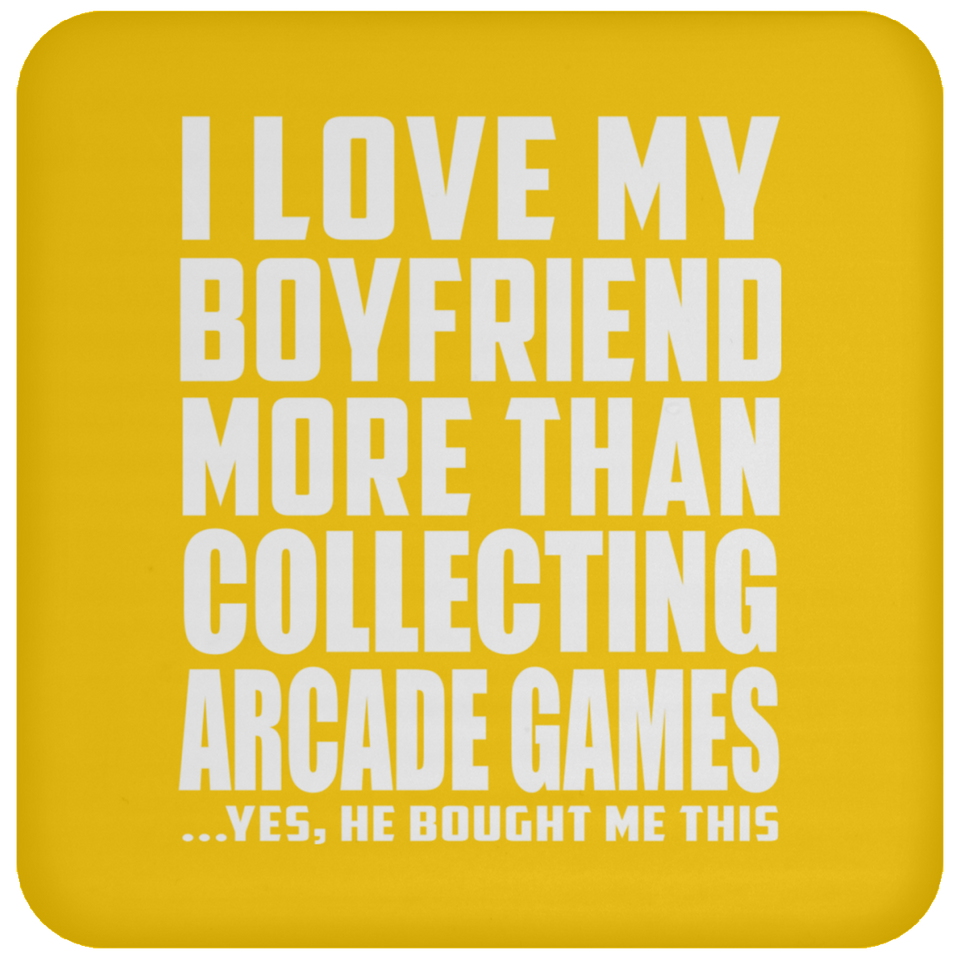 I Love My Boyfriend More Than Collecting Arcade Games - Drink Coaster