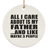 All I Care About Is My Father - Circle Ornament