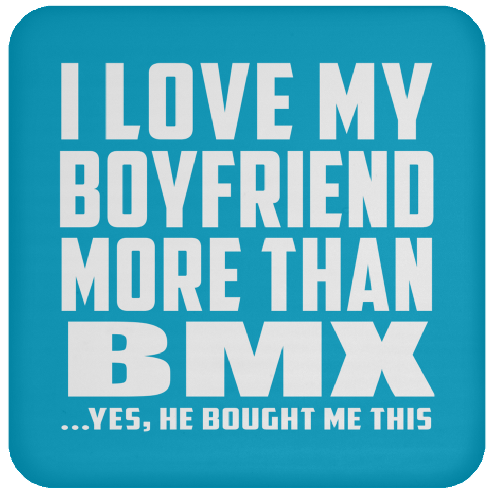 I Love My Boyfriend More Than BMX - Drink Coaster