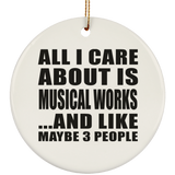 All I Care About Is Musical Works - Circle Ornament