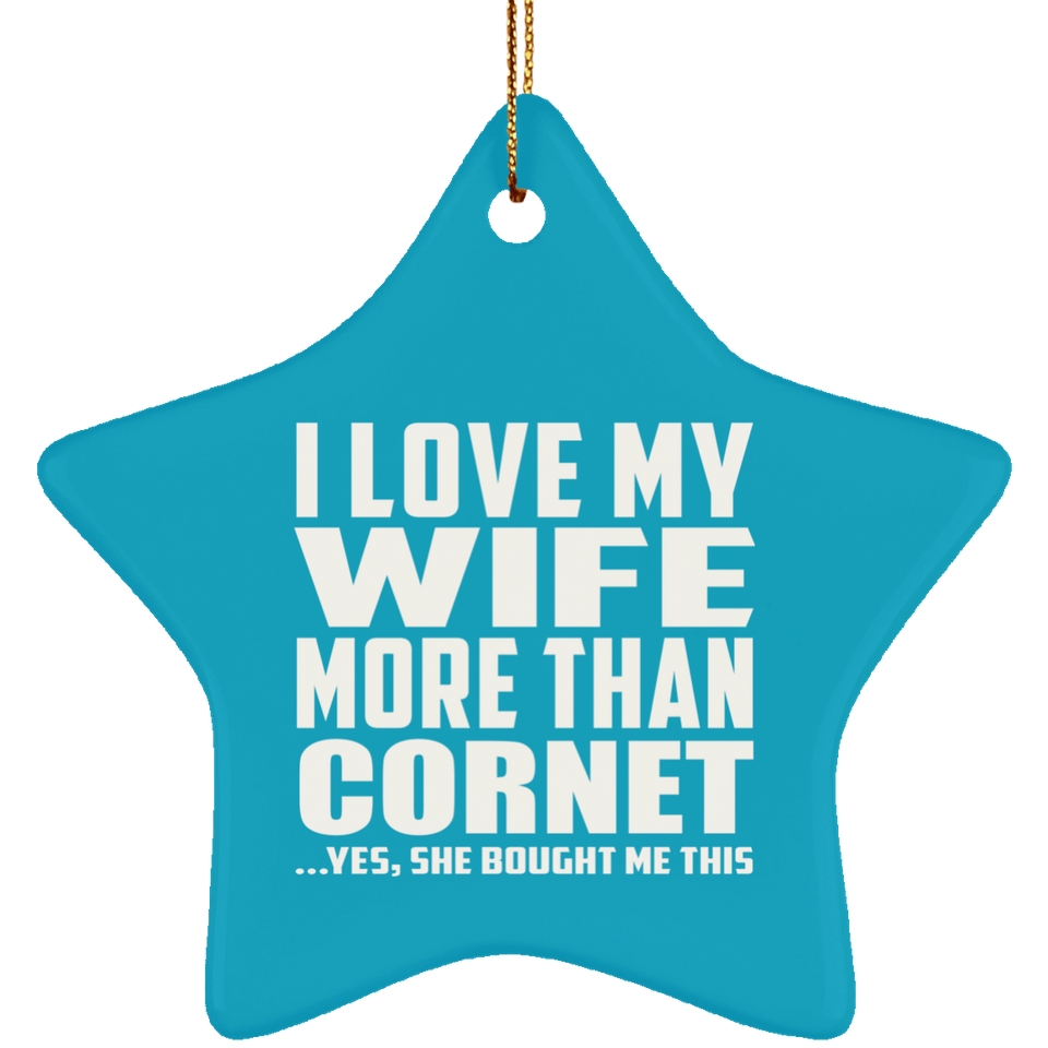 I Love My Wife More Than Cornet - Star Ornament