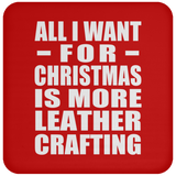 All I Want For Christmas Is More Leather Crafting - Coaster