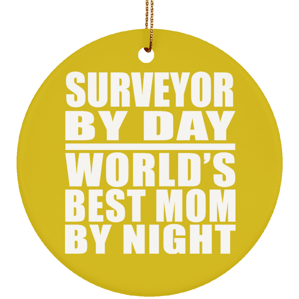 Surveyor By Day World's Best Mom By Night - Circle Ornament