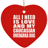 All I Need Is Love And My Caucasian Ovcharka Dog - Heart Ornament