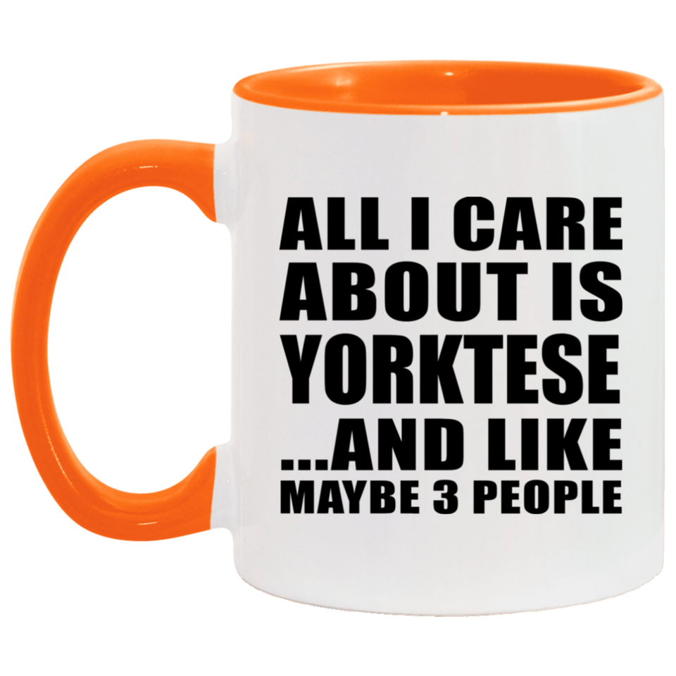 All I Care About Is Yorktese - 11oz Accent Mug Orange