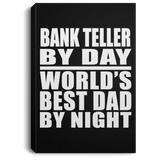 Bank Teller By Day World's Best Dad By Night - Canvas Portrait