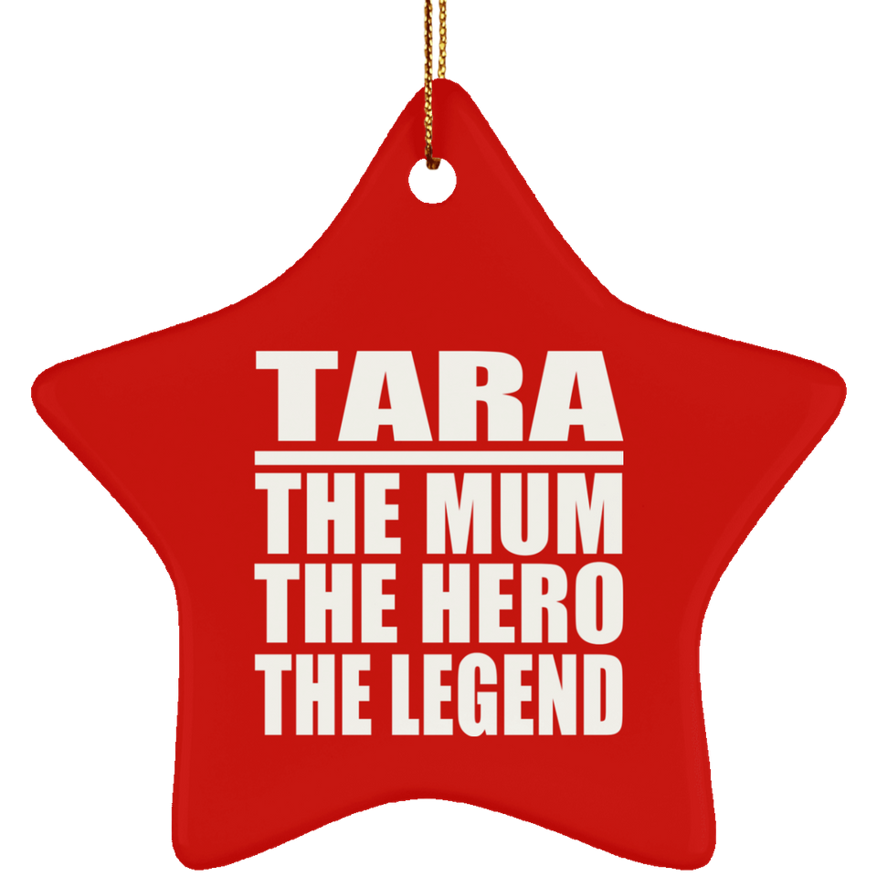 Tara The Mum The Hero The Legend - Star Ornament