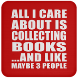 All I Care About Is Collecting Books - Drink Coaster