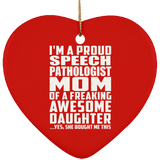 Proud Speech Pathologist Mom Of Awesome Daughter - Heart Ornament