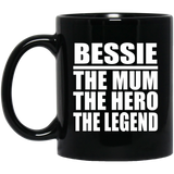 Bessie The Mum The Hero The Legend - 11 Oz Coffee Mug Black