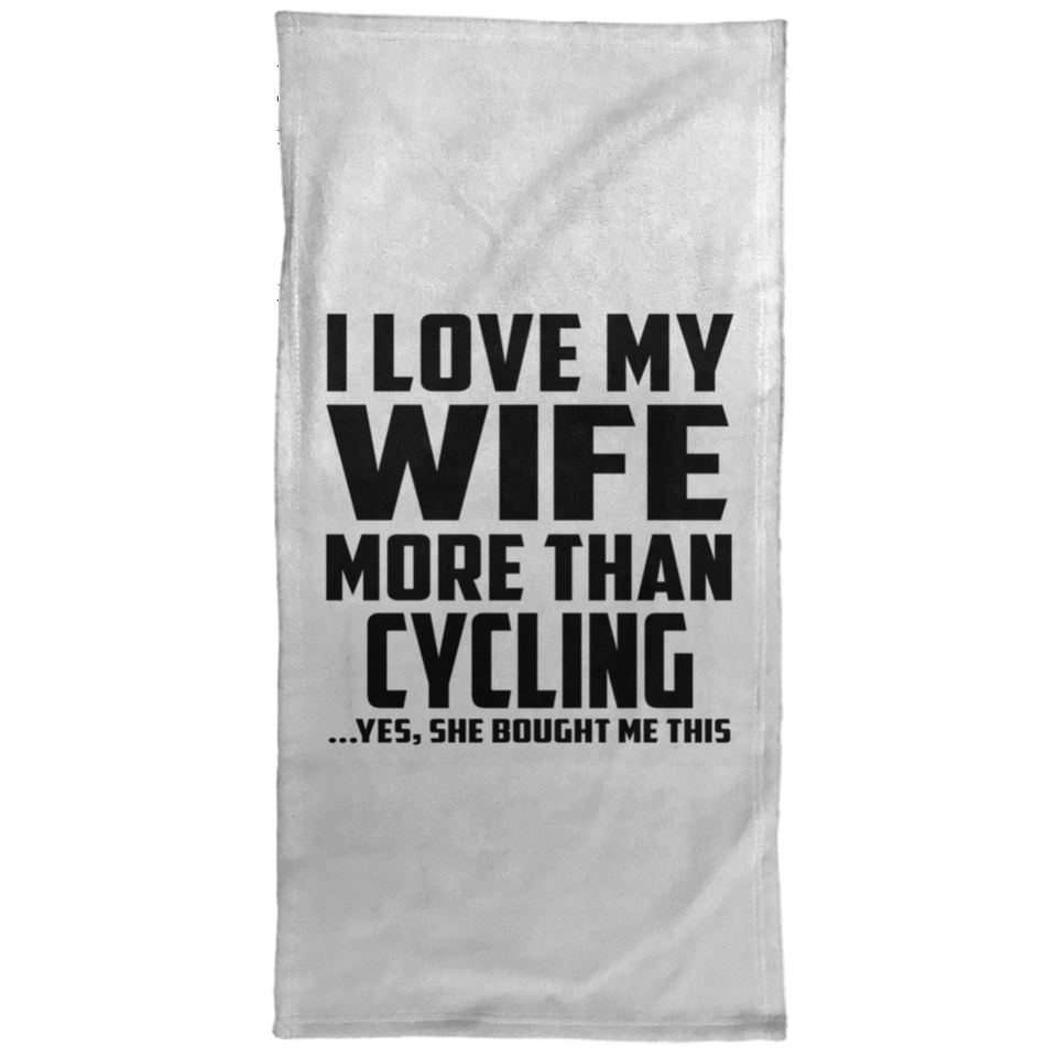 I Love My Wife More Than Cycling - Hand Towel
