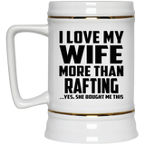I Love My Wife More Than Rafting - Beer Stein