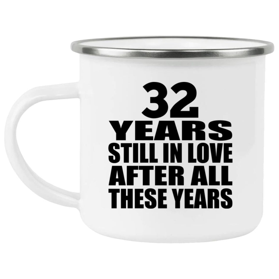 32nd Anniversary 32 Years Still In Love After These Years - 12oz Camping Mug
