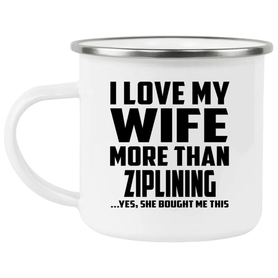 I Love My Wife More Than Ziplining - 12oz Camping Mug