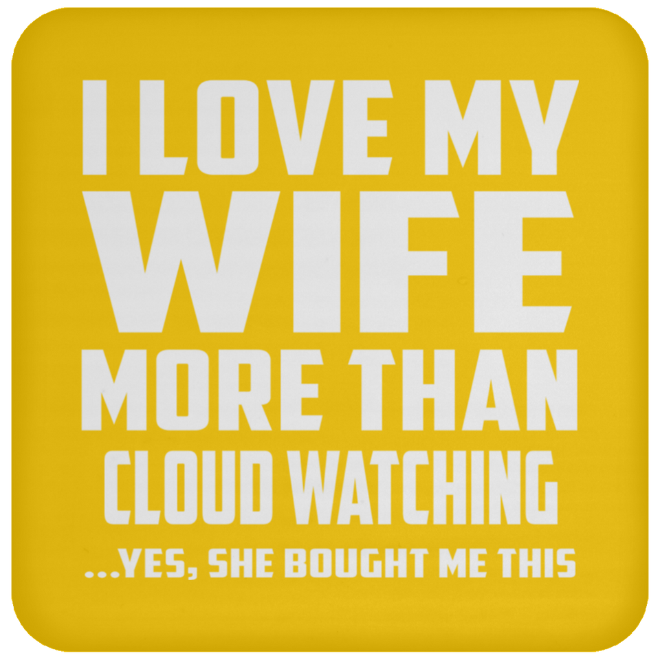 I Love My Wife More Than Cloud Watching - Drink Coaster