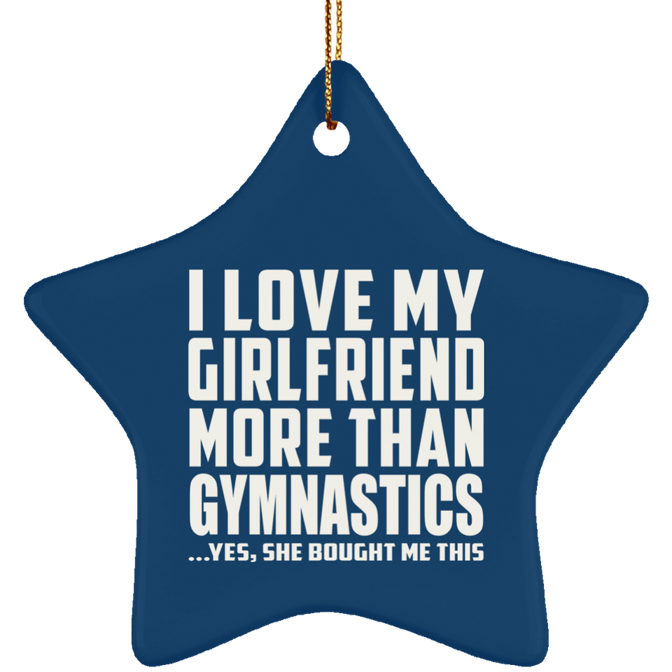 I Love My Girlfriend More Than Gymnastics - Star Ornament
