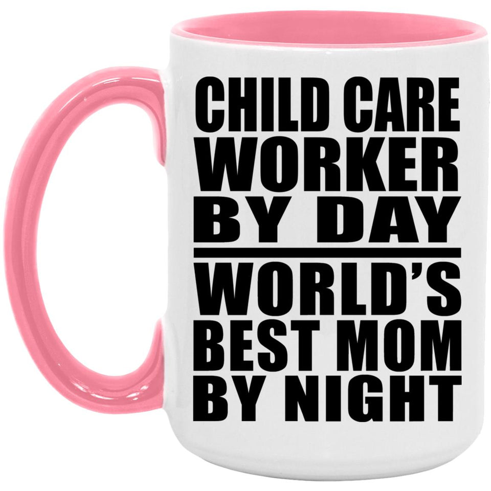 Child Care Worker By Day World's Best Mom By Night - 15oz Accent Mug Pink