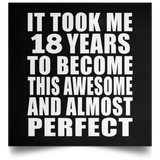 18th Birthday Took 18 Years To Become Awesome & Perfect - Poster Square