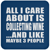 All I Care About Is Collecting Wine - Drink Coaster