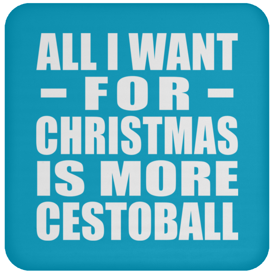 All I Want For Christmas Is More Cestoball - Coaster