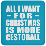 All I Want For Christmas Is More Cestoball - Coaster