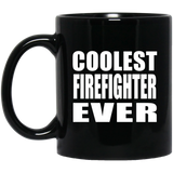 Coolest Firefighter Ever - 11 Oz Coffee Mug Black
